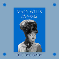 Mary Wells - Bye Bye Baby (1961-1962)