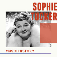 Sophie Tucker - Sophie Tucker - Music History