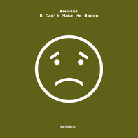 Amanic - U Can't Make Me Happy