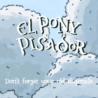 El Pony Pisador - Don't Forget Your Old Shipmate
