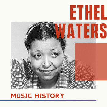 Ethel Waters - Ethel Waters - Music History