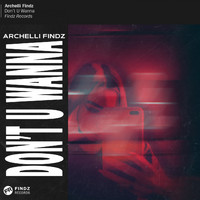 Archelli Findz - Don't U Wanna