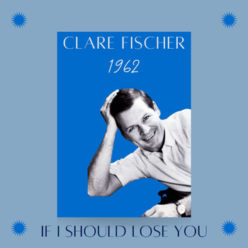 Clare Fischer - If I Should Lose You (1962)