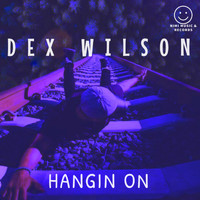 Dex Wilson - Hangin On