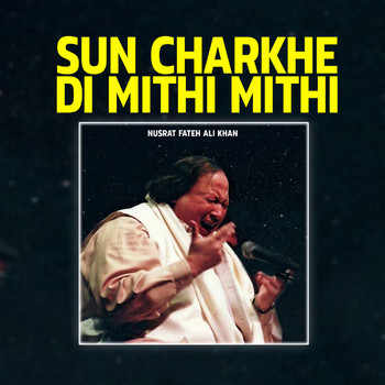 Nusrat Fateh Ali Khan - Sun Charkhe Di Mithi Mithi