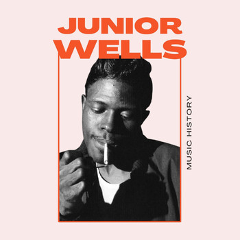 Junior Wells - Junior Wells - Music History