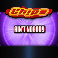 Chipz - Ain't Nobody