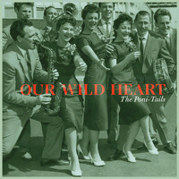 The Poni-Tails - Our Wild Heart