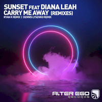 Sunset ft. Diana Leah - Carry Me Away (Remixes)