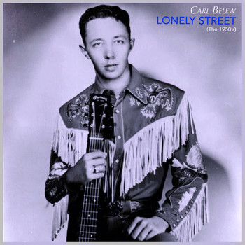Carl Belew - Lonely Street (The 1950's)