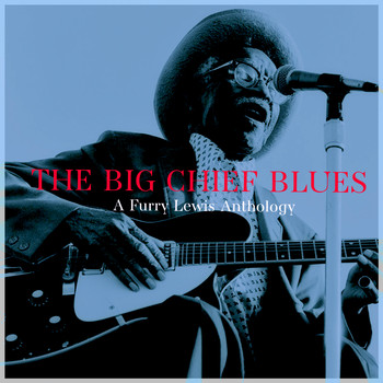 Furry Lewis - The Big Chief Blues - a Furry Lewis Anthology