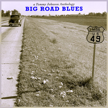Tommy Johnson - Big Road Blues - a Tommy Johnson Anthology