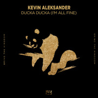 Kevin Aleksander - Ducka Ducka (I'm All Fine)