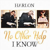 Harlon - No Other Help I Know