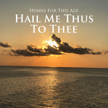 Hymns for This Age & Jerry A. Davidson - Hail Me Thus to Thee