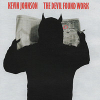 Kevin Johnson - The Devil Found Work