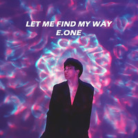 E.One - Let Me Find My Way