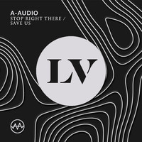A-Audio - Stop Right There / Save Us