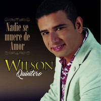 Wilson Quintero - Nadie Se Muere de Amor