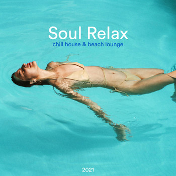Various Artists - Soul Relax Chill House & Beach Lounge 2021