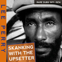 Lee Perry - Skanking with the Upsetter Rare Dubs 1971-1974