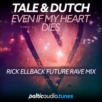 Tale & Dutch - Even If My Heart Dies (Rick Ellback Future Rave Mix)