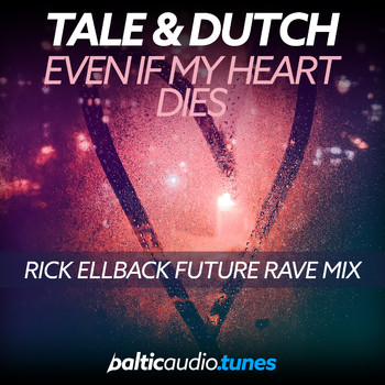 Tale & Dutch - Even If My Heart Dies (Rick Ellback Future Rave Mix)