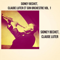 Sidney Bechet, Claude Luter - Sidney Bechet, Claude Luter et Son Orchestre, Vol. 1