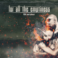 for all the emptiness - Bits And Pieces