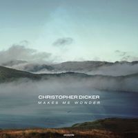 Christopher Dicker - Makes Me Wonder