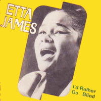 Etta James - I'd Rather Go Blind