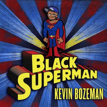 Kevin Bozeman - Black Superman (Explicit)