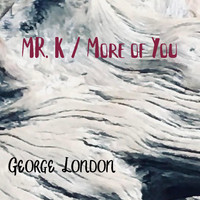 George London - Mr. K / More of You