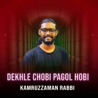 Kamruzzaman Rabbi - Dekhle Chobi Pagol Hobi