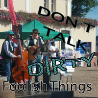 Foolish Things - Don't Talk Dirty