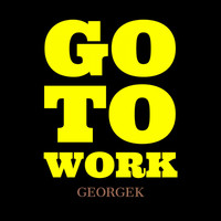 George K - Go to Work
