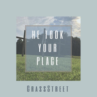Grassstreet - He Took Your Place