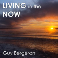 Guy Bergeron - Living in the Now