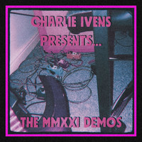 Charlie Ivens - The MMXXI Demos