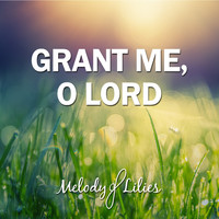Melody of Lilies - Grant Me, O Lord