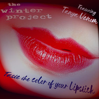 The Winter Project - Taste the Color of Your Lipstick (feat. Tanya Venom)