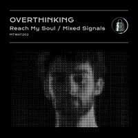 OverThinking - Reach My Soul / Mixed Signals