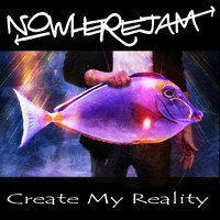 Nowherejam - Create My Reality