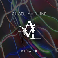 Angel Machine - By Faith