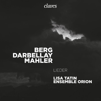 Lisa Tatin & Ensemble Orion - Berg Darbellay Mahler: Lieder