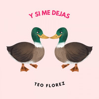 Teo Florez - Y Si Me Dejas