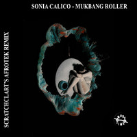 Sonia Calico - Mukbang Roller (Scratcha DVA’s Afrotek Remix)