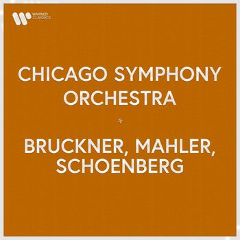 Chicago Symphony Orchestra - Chicago Symphony Orchestra - Bruckner, Mahler, Schoenberg