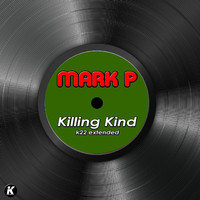 Mark P - KILLING KIND (K22 extended)