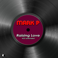 Mark P - RAISING LOVE (K22 extended)